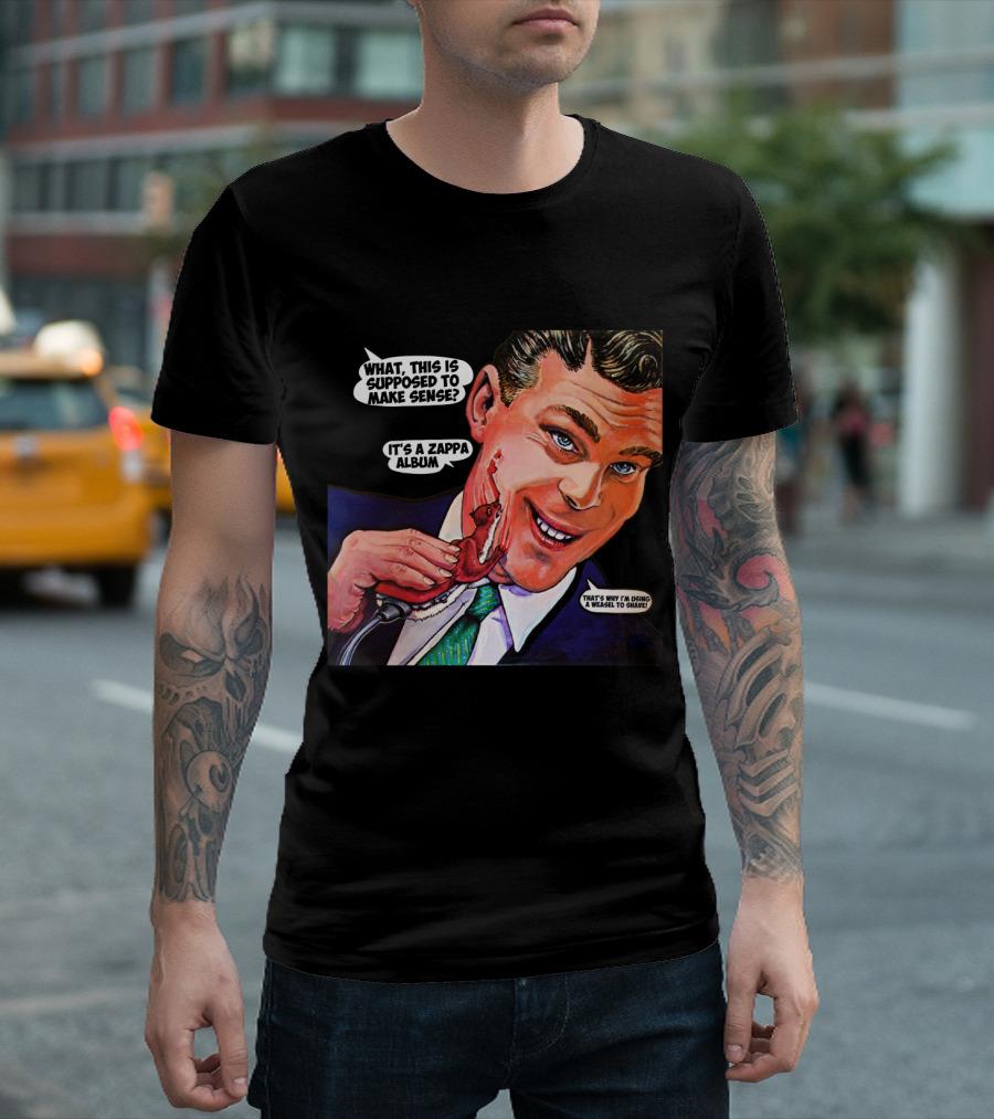 What This Is Supposed To Make Sense It's A Zappa Album That's Why I'm Driving A Weasel To Hawaii T-Shirt
