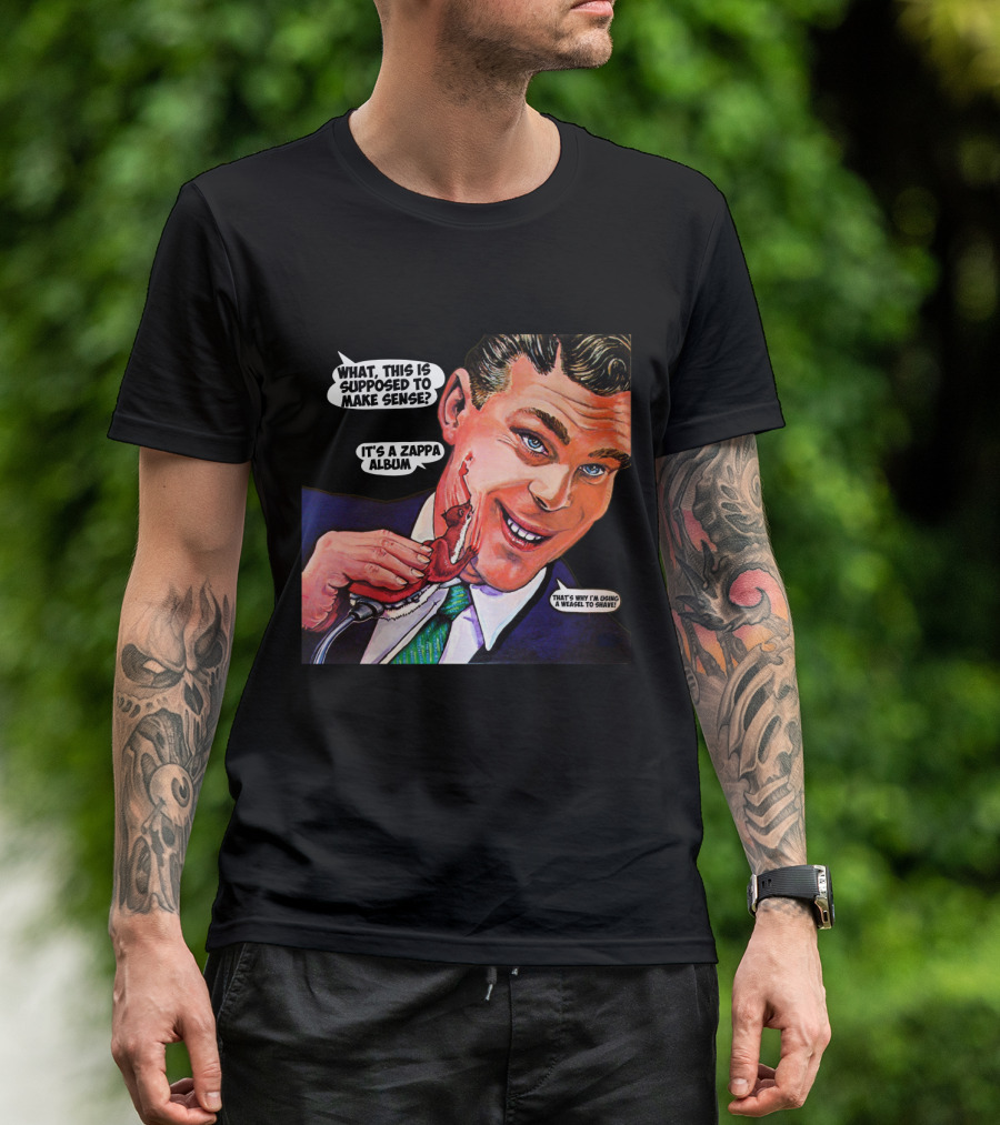 What This Is Supposed To Make Sense It's A Zappa Album That's Why I'm Driving A Weasel To Hawaii T-Shirt
