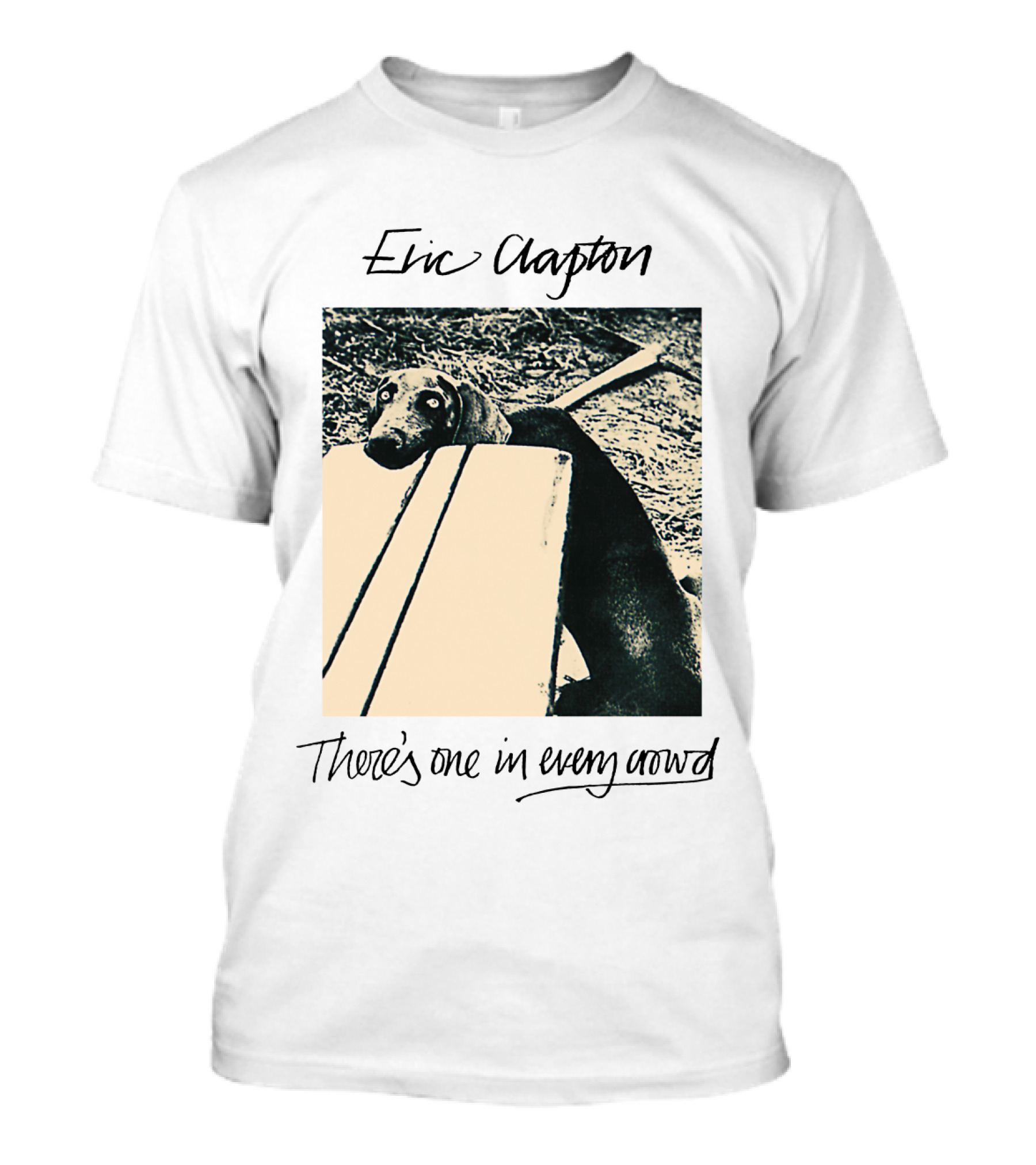 Eric Clapton There's One In Every Crowd Dog T-Shirt