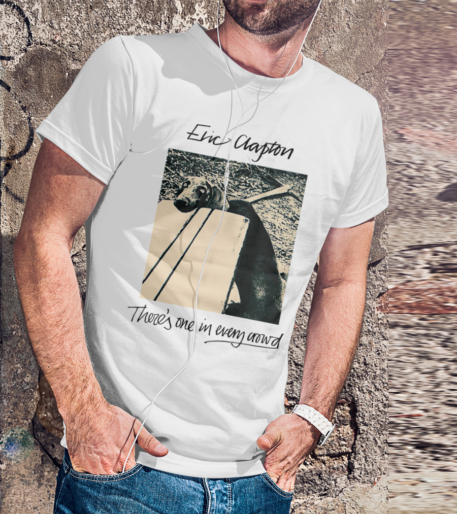 Eric Clapton There's One In Every Crowd Dog T-Shirt