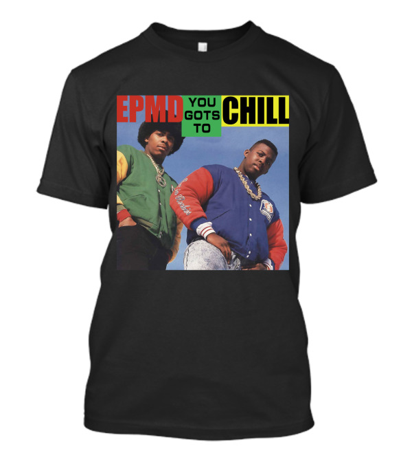 Epmd You Gots To Chill Jacket Hip Hop Style T-Shirt
