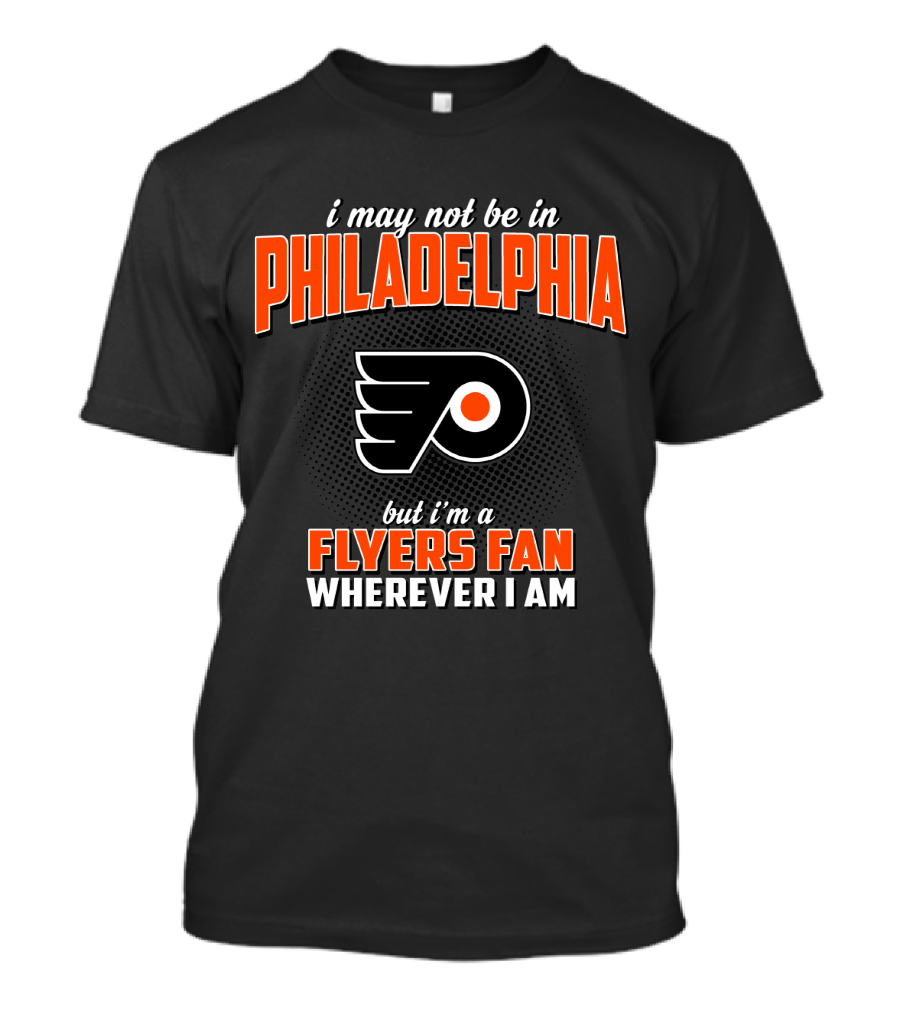 I May Not Be In Philadelphia But I'm A Flyers Fan Wherever I Am T-Shirt