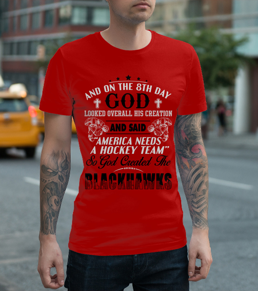 And on the 8th Day God Looked Over All His Creation and Said America Needs a Hockey Team So God Created the Blackhawks T-Shirt