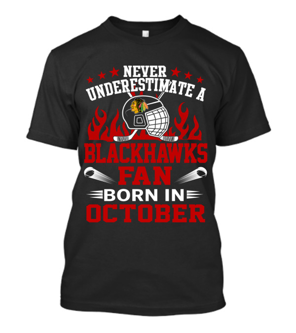 Never Underestimate A Blackhawks Fan Born In October Helmet And Flames Highlighted T-Shirt