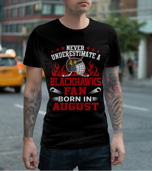 Never Underestimate A Blackhawks Fan Born In August With Hockey Helmet And Flames T-Shirt
