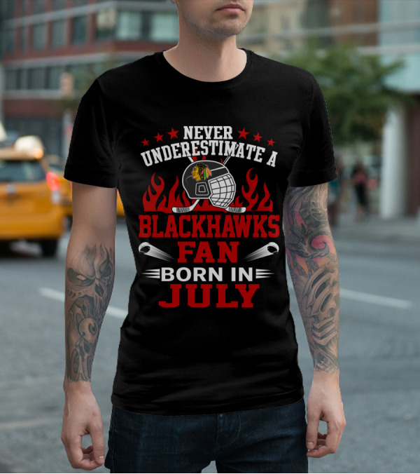 Never Underestimate A Blackhawks Fan Born In July T-Shirt