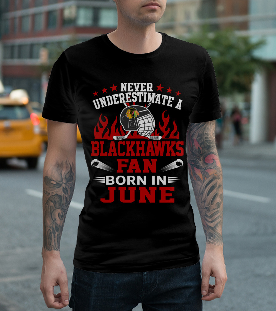 Never Underestimate A Blackhawks Fan Born In June Hockey Passion Flames Helmet Stars Hockey Sticks T-Shirt