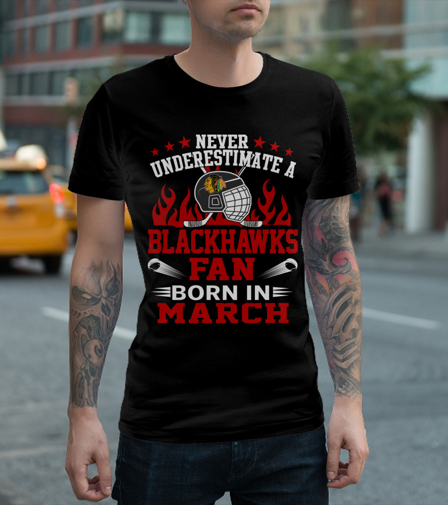 Never Underestimate A Blackhawks Fan Born In March Hockey Enthusiast Spirit T-Shirt
