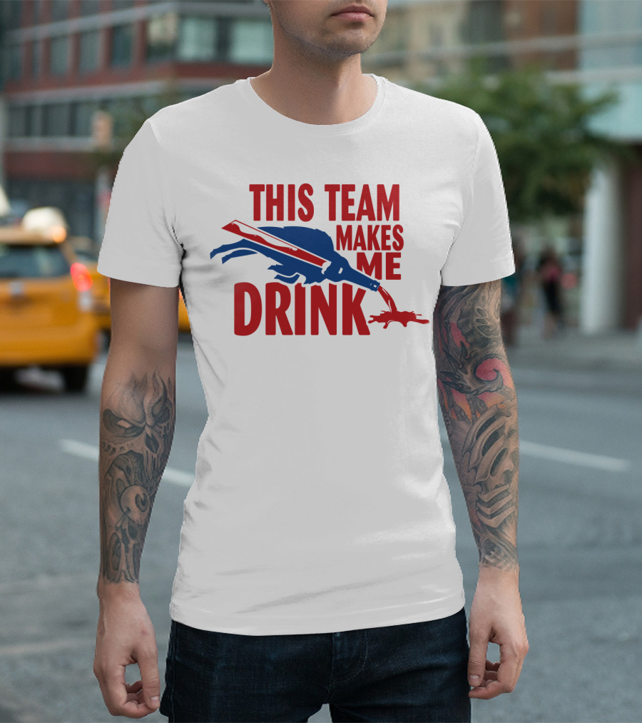 This Team Makes Me Drink Buffalo Football Fan Humor T-Shirt