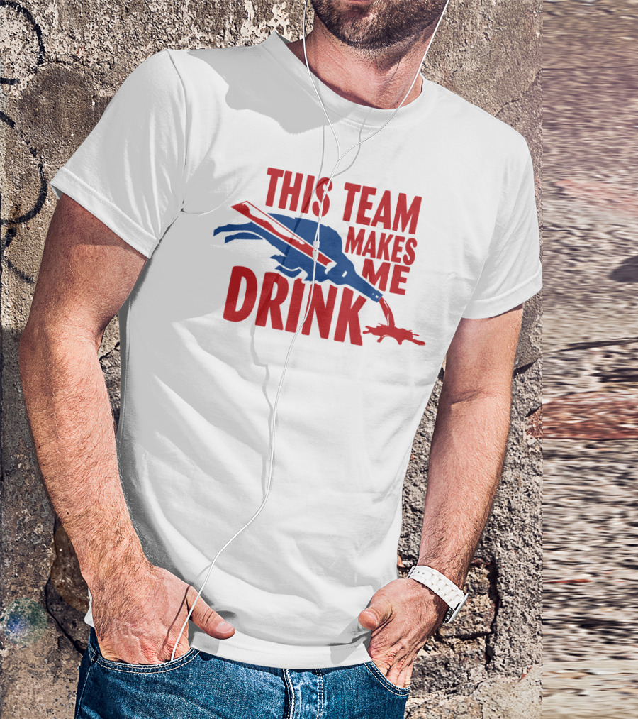 This Team Makes Me Drink Buffalo Football Fan Humor T-Shirt