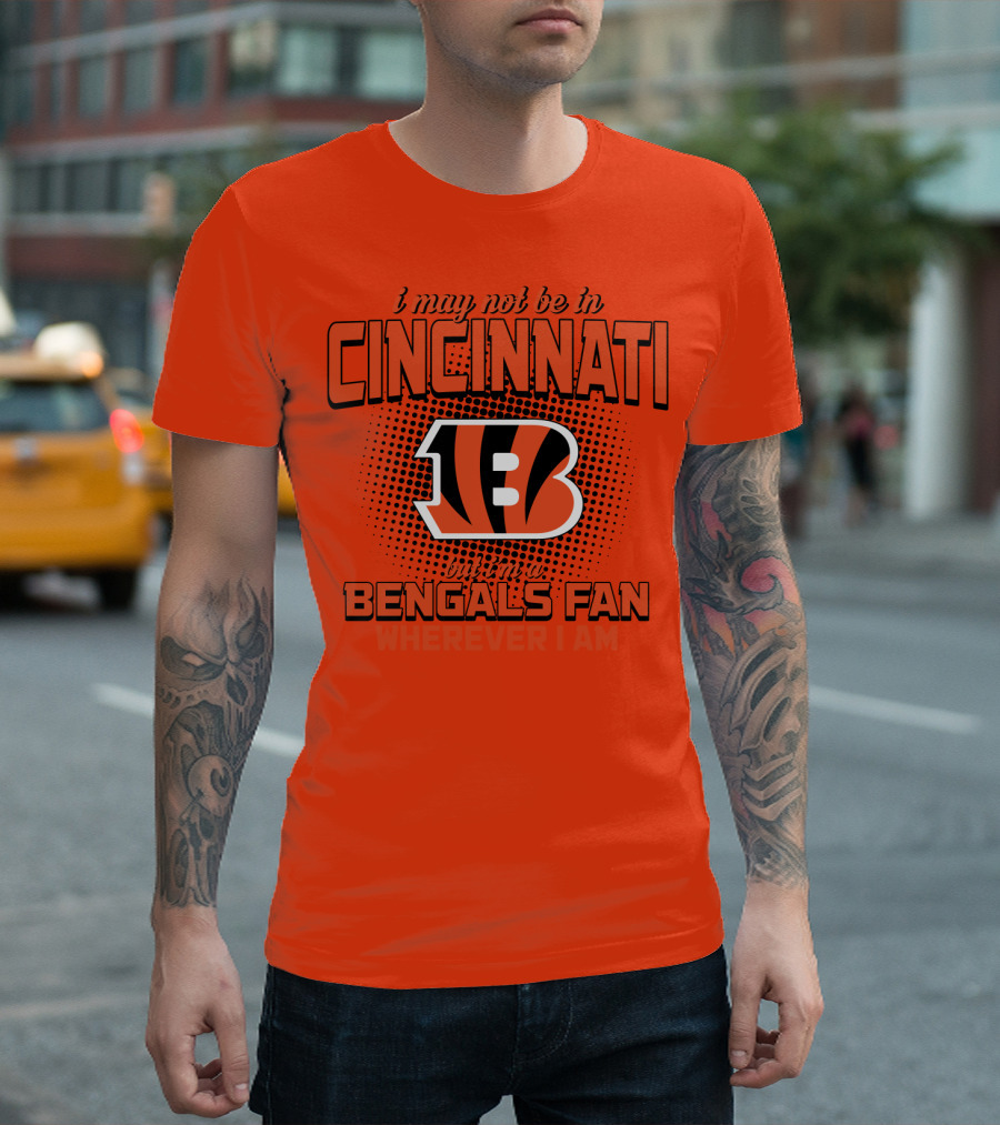 Cincinnati Bengals Fan Wherever I Am T-Shirt