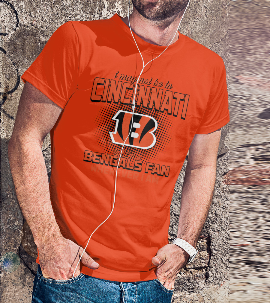 Cincinnati Bengals Fan Wherever I Am T-Shirt
