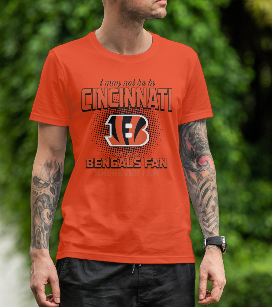 Cincinnati Bengals Fan Wherever I Am T-Shirt