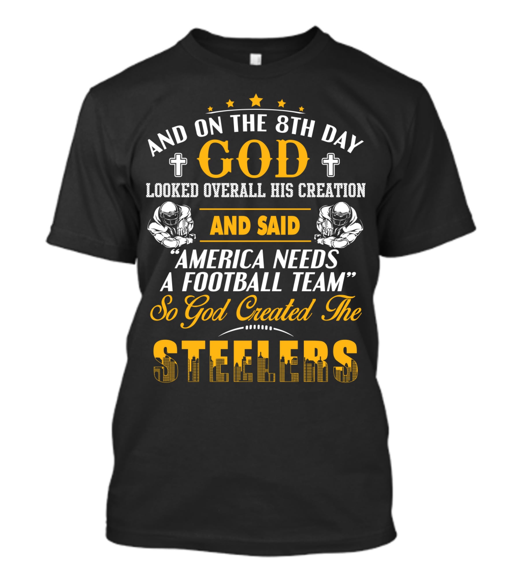 And On The 8Th Day God Created The Steelers Football Team T-Shirt