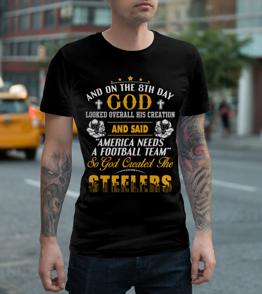 And On The 8Th Day God Created The Steelers Football Team T-Shirt