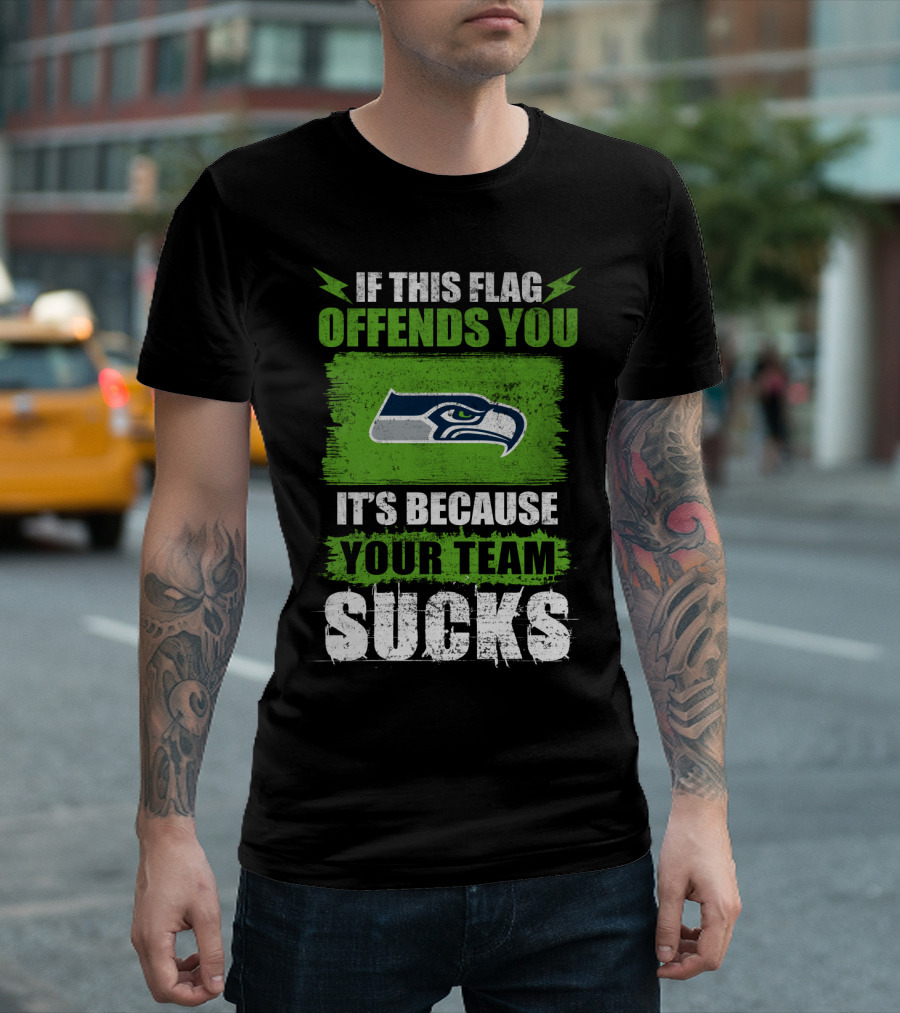 Seattle Seahawks If This Flag Offends You It's Because Your Team Sucks T-Shirt