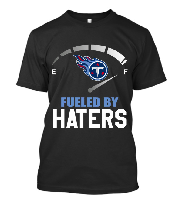 Tennessee Titans Fueled By Haters E F Gauge T-Shirt
