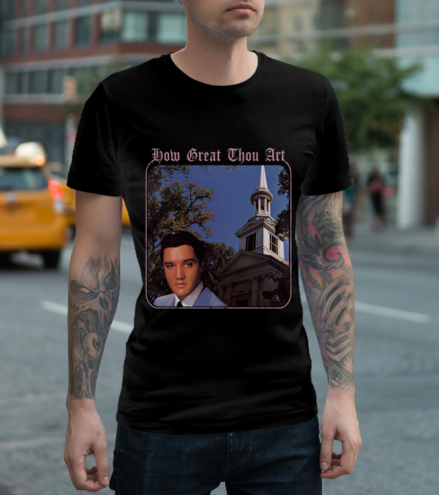 How Great Thou Art EVPL 07 Church T-Shirt