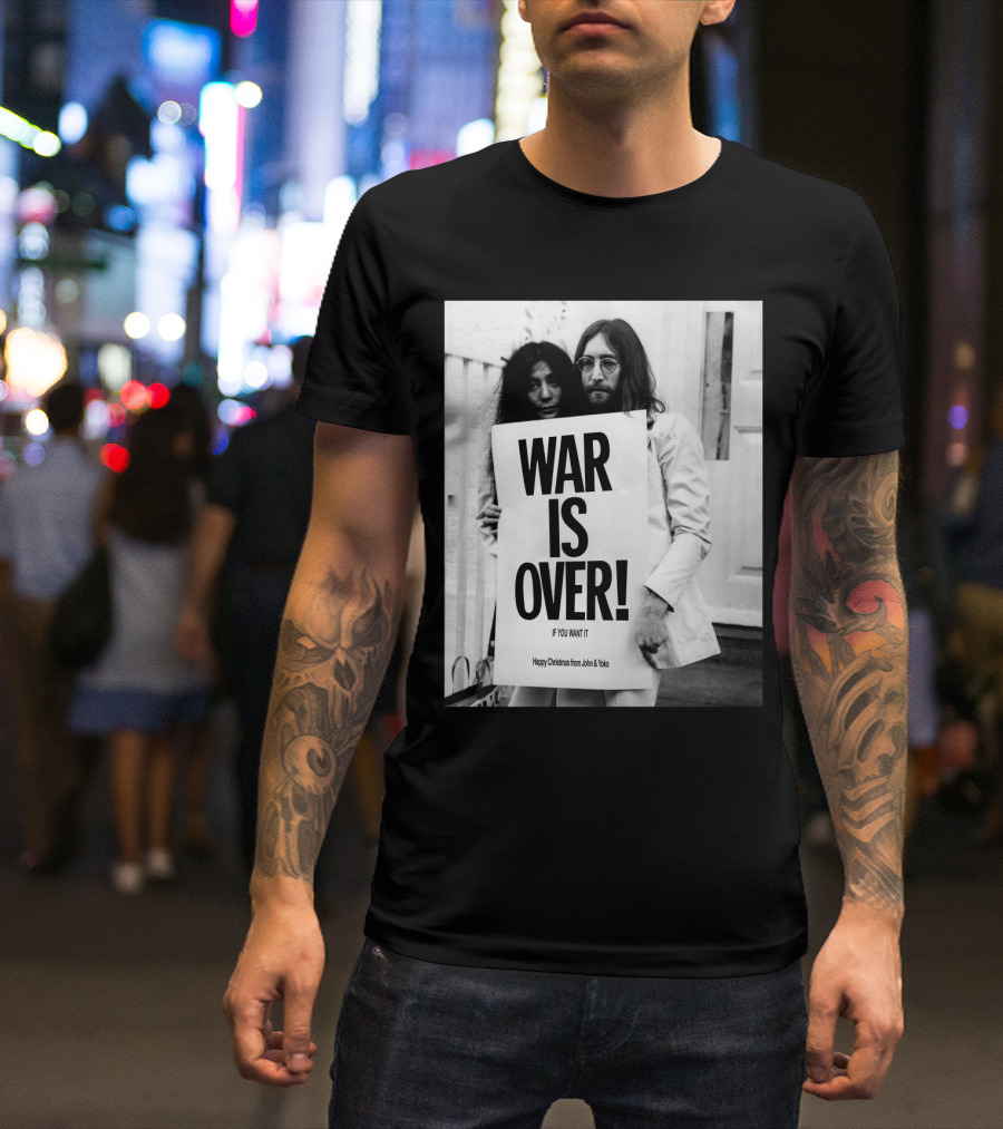 War Is Over If You Want It Happy Christmas From John & Yoko T-Shirt