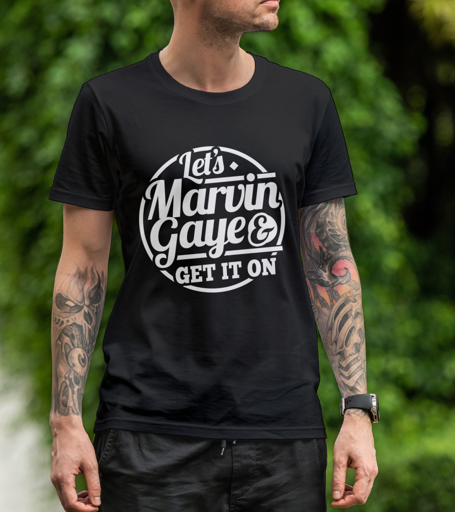 Let's Marvin Gaye & Get It On T-Shirt