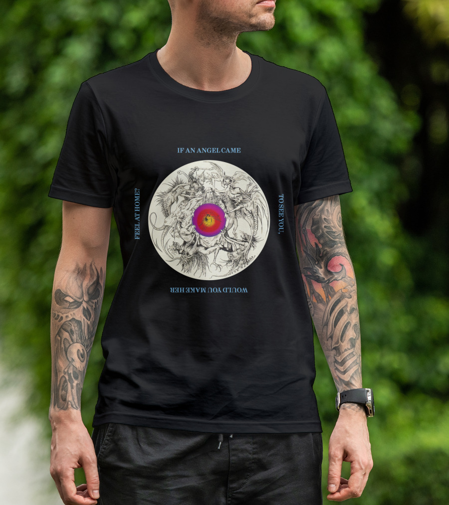 BOA 09 If An Angel Came To See You Would You Make Her Feel At Home Circular T-Shirt