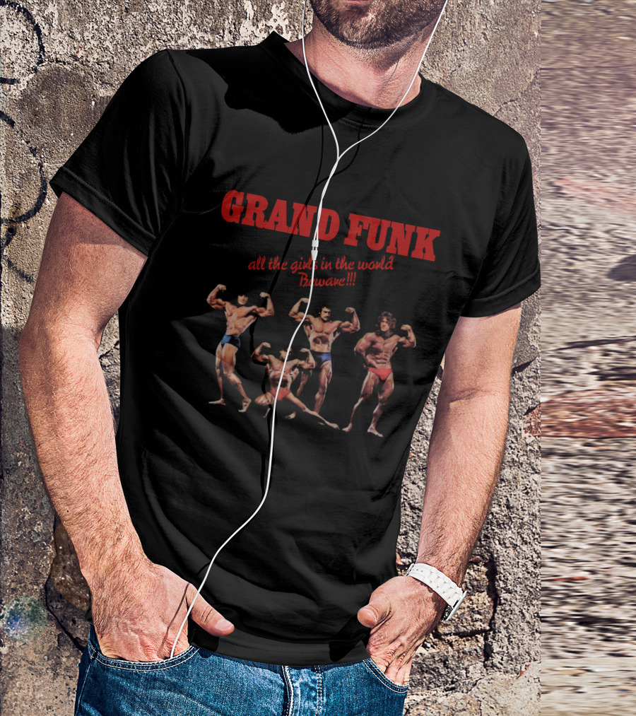 Grand Funk All The Girls In The World Beware Bodybuilders T-Shirt