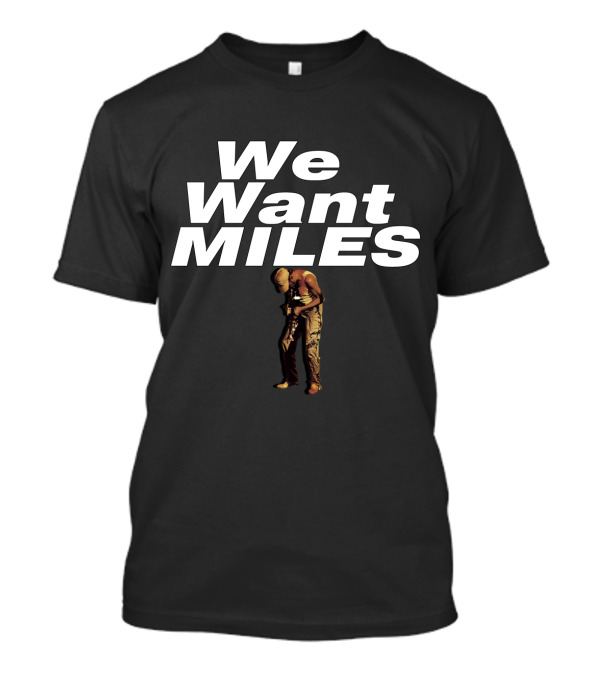 We Want Miles MDV 05 Jazz Legend T-Shirt