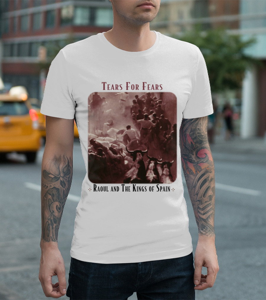 Tears For Fears Raoul and The Kings of Spain Album Cover Bulls Running Crowd Scene T-Shirt
