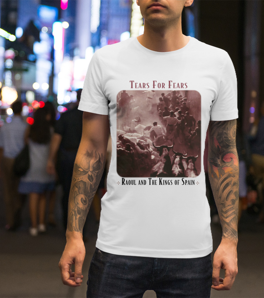 Tears For Fears Raoul And The Kings Of Spain Album Cover Bulls Running Crowd Scene T-Shirt