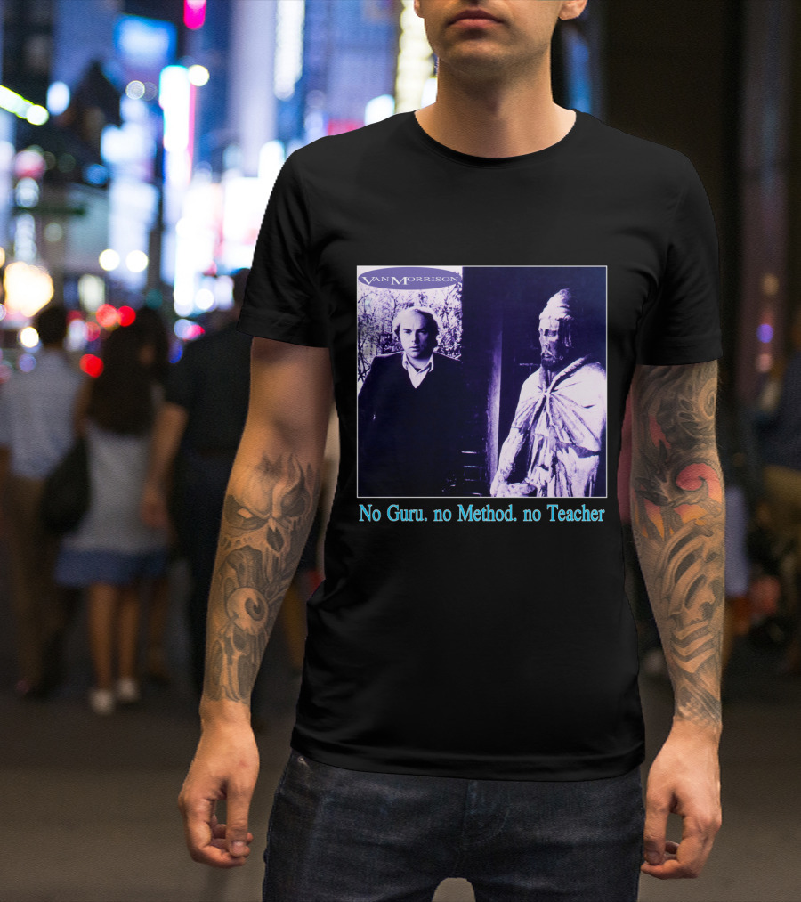 Van Morrison No Guru No Method No Teacher T-Shirt