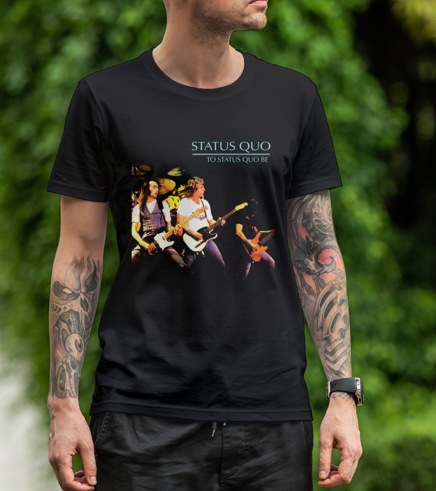 Status Quo To Status Quo Be T-Shirt
