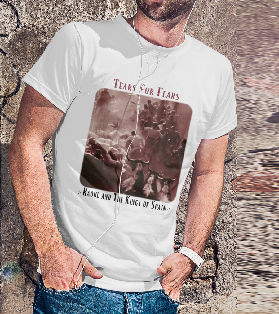 Tears For Fears Raoul And The Kings Of Spain T-Shirt