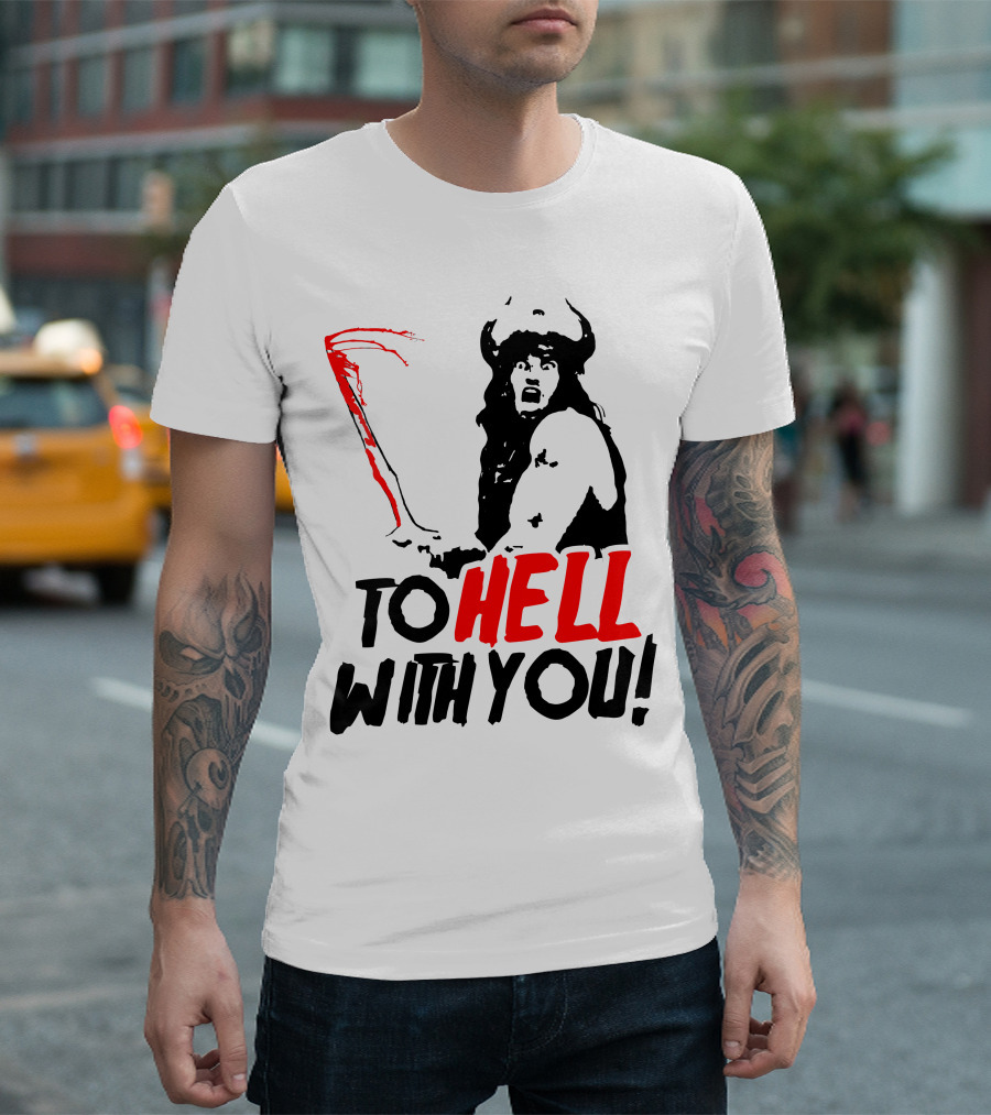 Conan Barbarian To Hell With You Viking Warrior T-Shirt