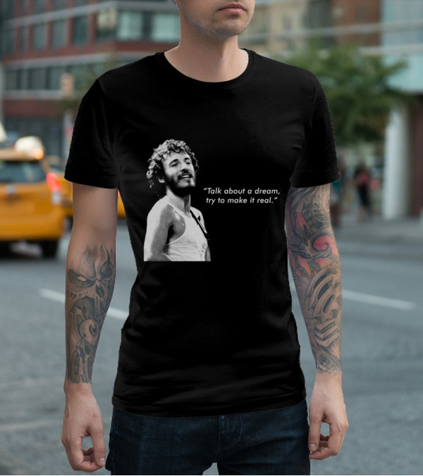 Talk About A Dream Try To Make It Real Brs T-Shirt