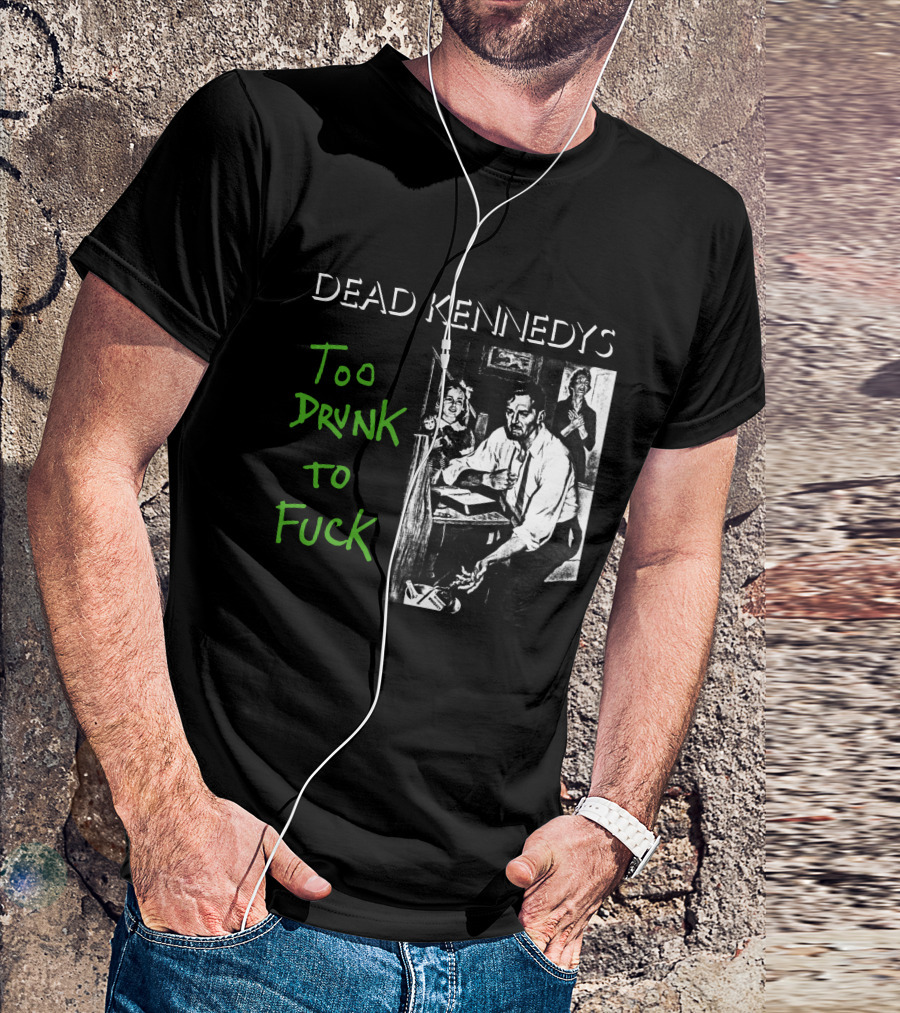 Dead Kennedys Too Drunk To Fuck T-Shirt