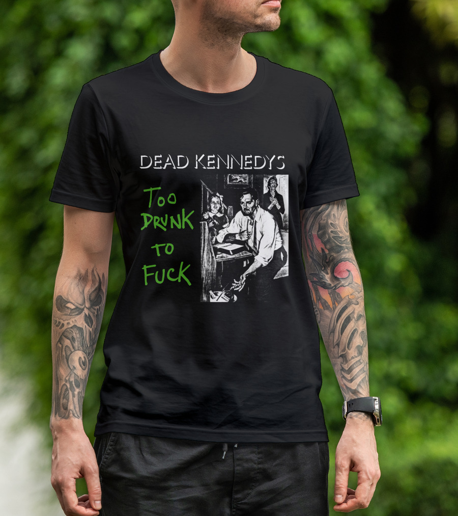 Dead Kennedys Too Drunk To Fuck T-Shirt