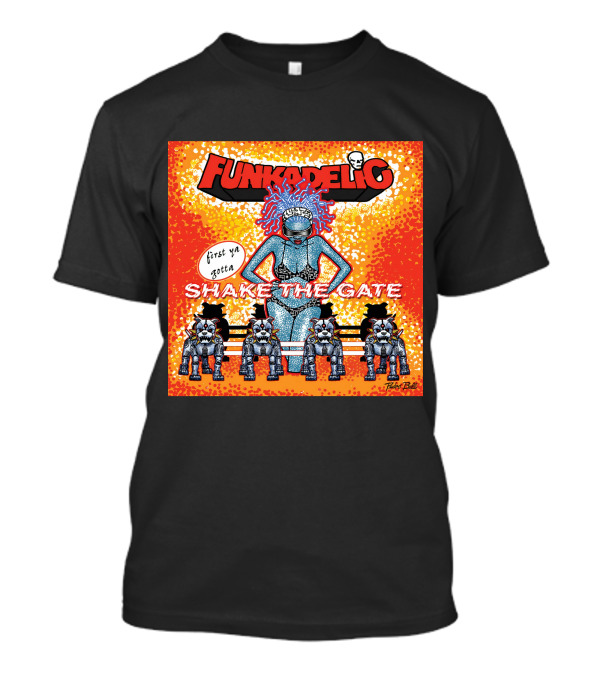 Funkadelic Shake The Gate First Ya Gotta T-Shirt