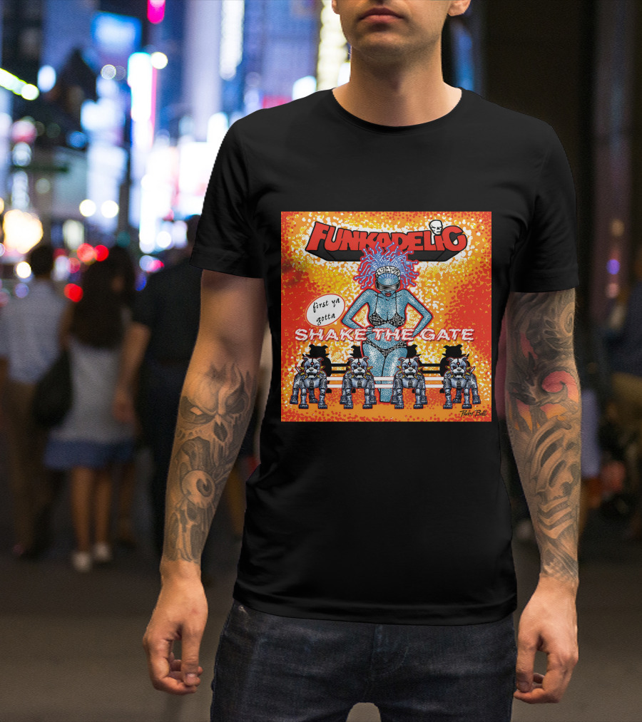 Funkadelic Shake The Gate First Ya Gotta T-Shirt
