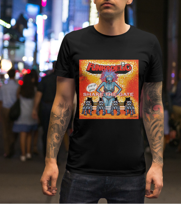 Funkadelic Shake The Gate First Ya Gotta T-Shirt