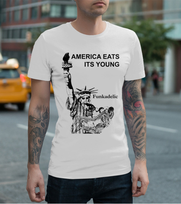 America Eats Its Young Funkadelic Statue Of Liberty Protest T-Shirt