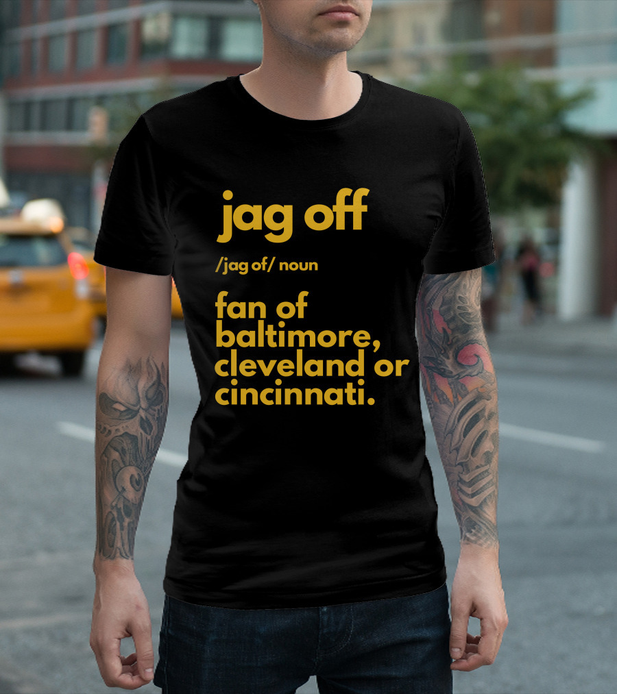 Jag Off Fan Of Baltimore Cleveland Or Cincinnati T-Shirt