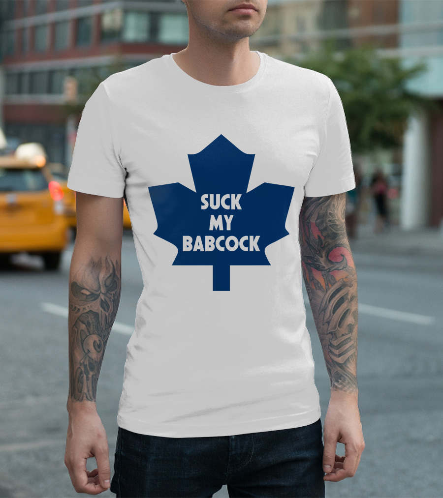 Toronto Maple Leafs Suck My Babcock T-Shirt