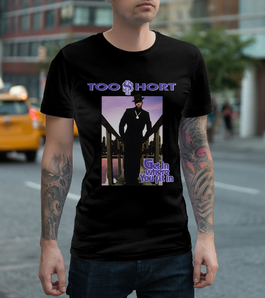 Too Short Get In Where You Fit In T-Shirt