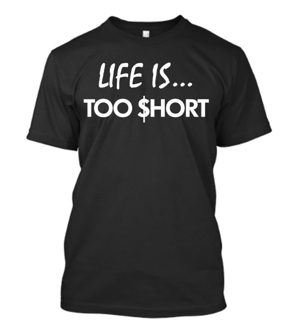 Life Is Too $Hort Black T-Shirt