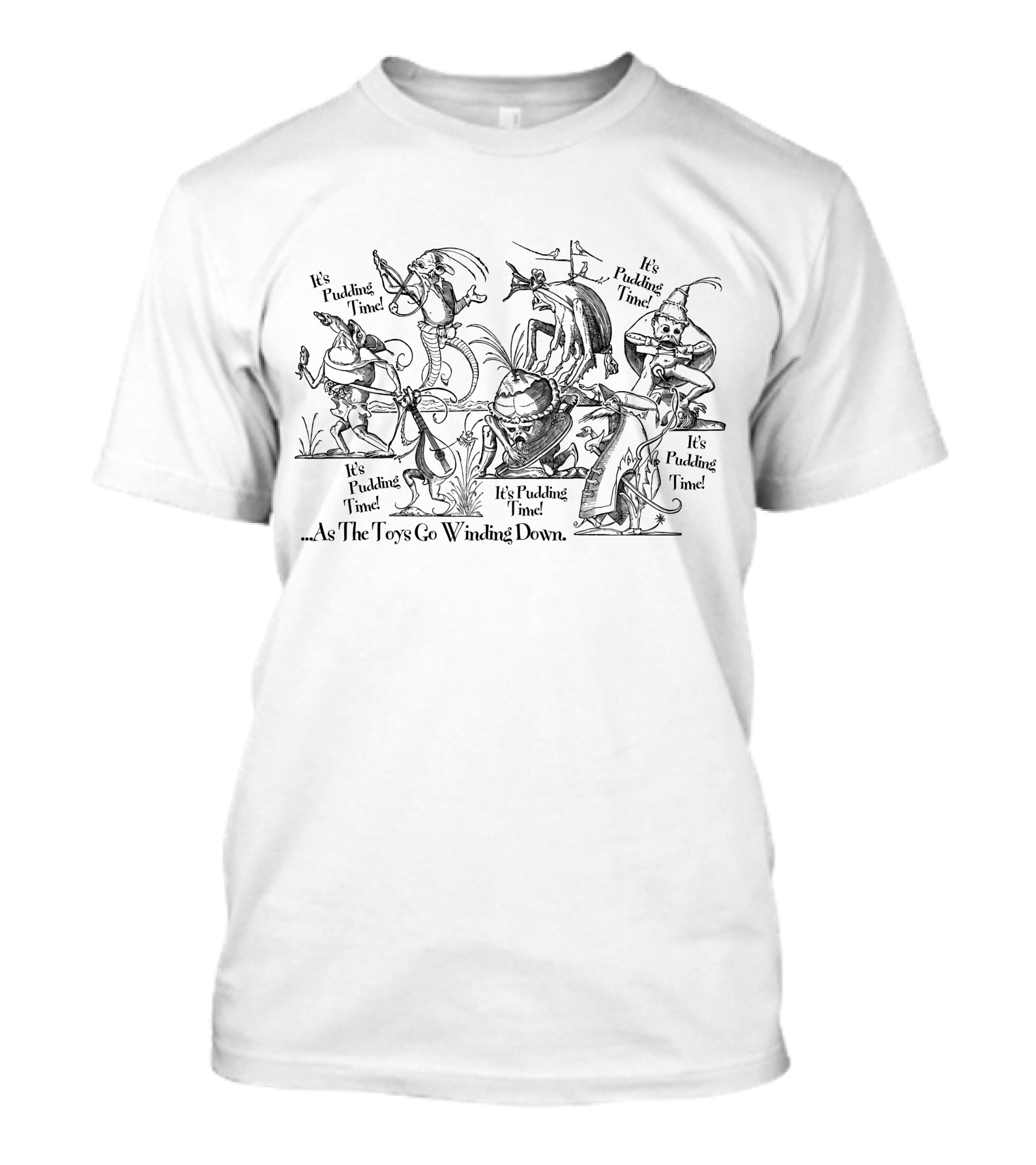 It's Pudding Time As The Toys Go Winding Down T-Shirt