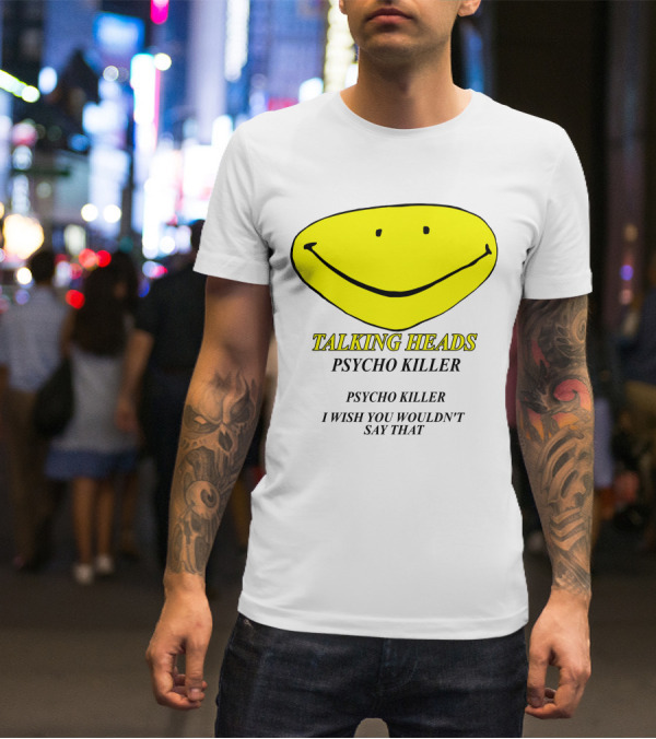Talking Heads Psycho Killer I Wish You Wouldn't Say That T-Shirt
