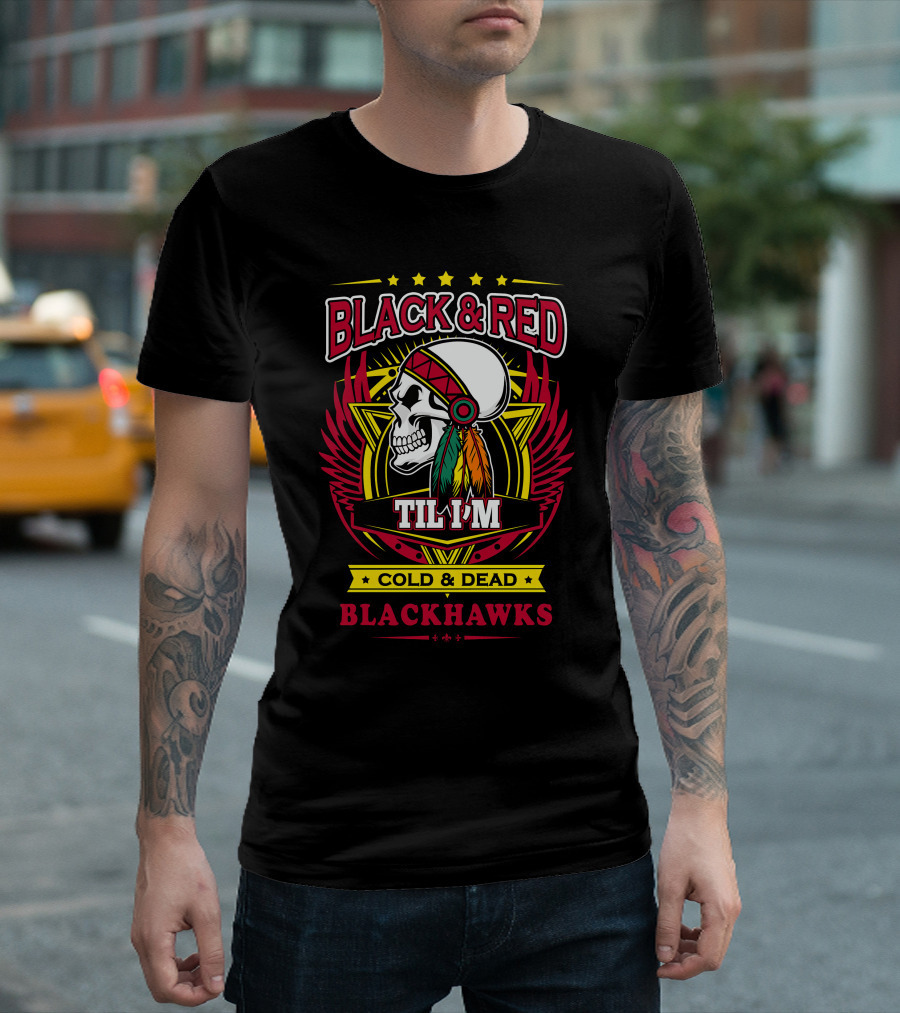 Black & Red Til I'm Cold & Dead Blackhawks T-Shirt