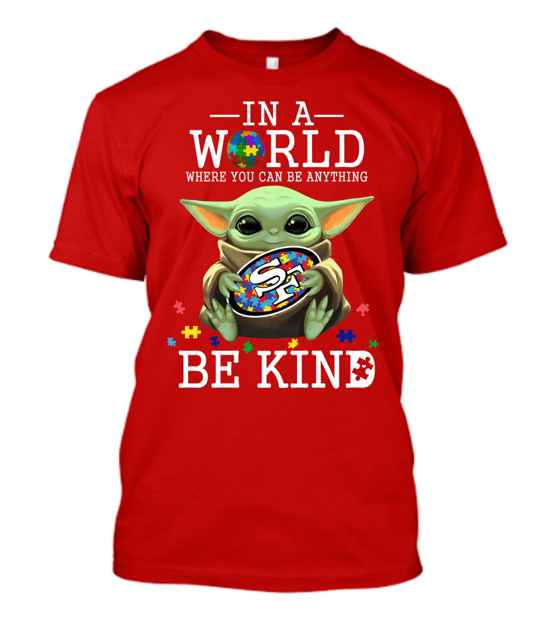 IN A WORLD WHERE YOU CAN BE ANYTHING BABY YODA BE KIND 49ERS AUTISM T-Shirt