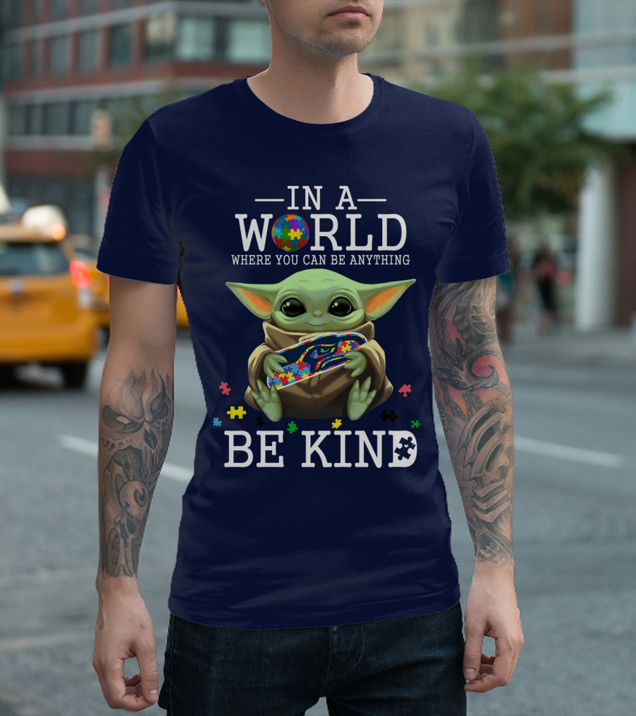 IN A WORLD WHERE YOU CAN BE ANYTHING BE KIND BABY YODA AUTISM SEAHAWKS T-Shirt