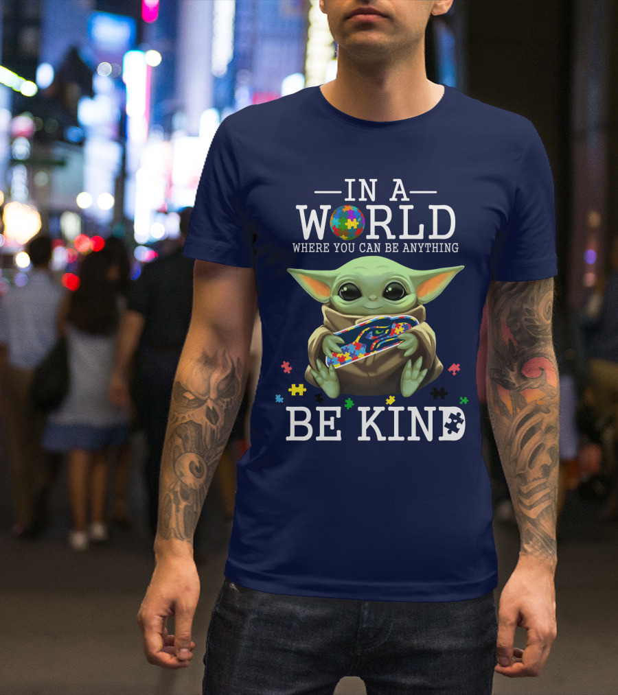 IN A WORLD WHERE YOU CAN BE ANYTHING BE KIND BABY YODA AUTISM SEAHAWKS T-Shirt